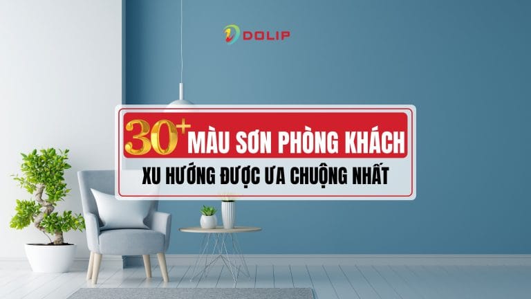 Top 30+ màu sơn phòng khách đẹp sang trọng