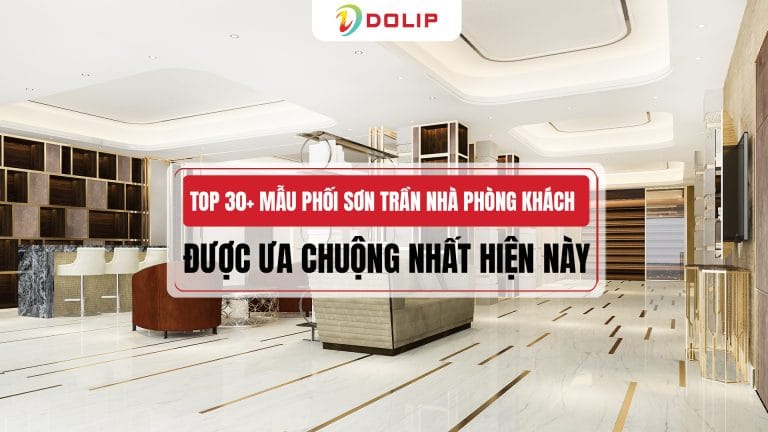 Top 30+ mẫu phối sơn trần nhà phòng khách đẹp được ưa chuộng nhất hiện nay