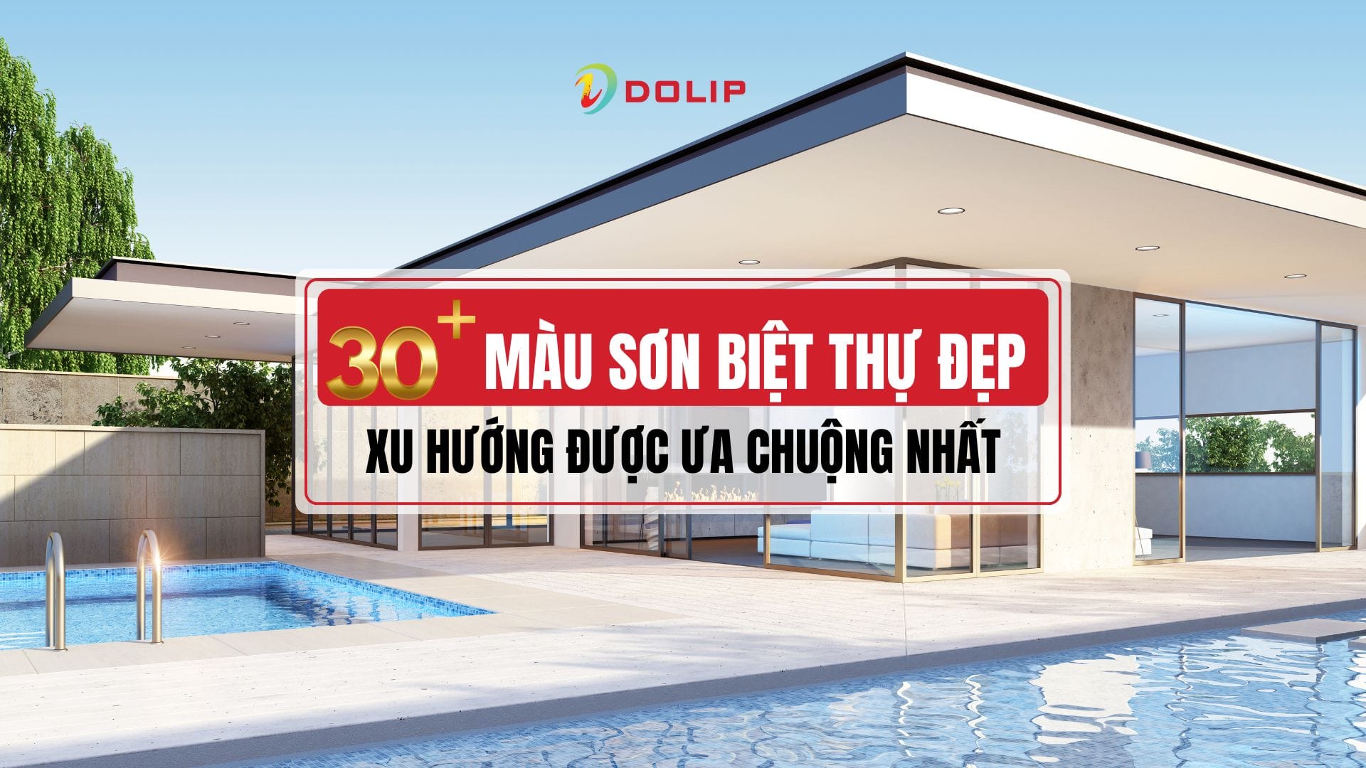 Top 30+ cách phối màu sơn biệt thự đẹp sang trọng cùng sơn Dolip