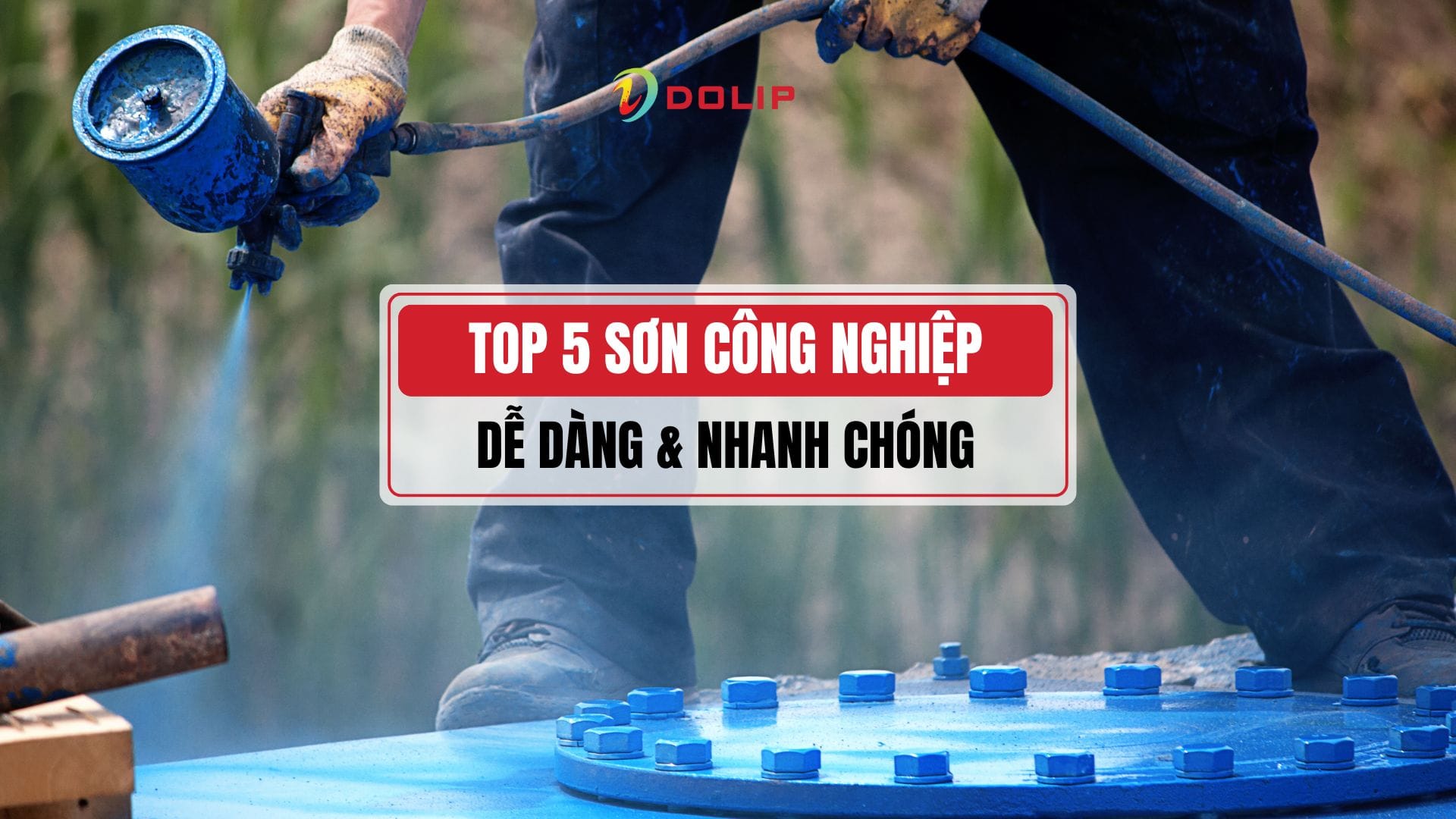 Top 5 loại sơn công nghiệp phổ biến và ứng dụng thực tế năm 2025