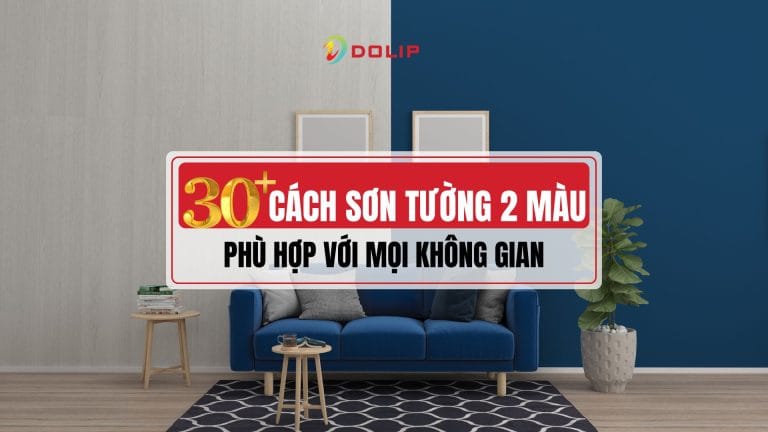 Gợi ý 10+ cách sơn tường 2 màu đẹp mắt, hiện đại, phù hợp mọi không gian